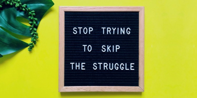 Don’t avoid the&nbsp;struggle
